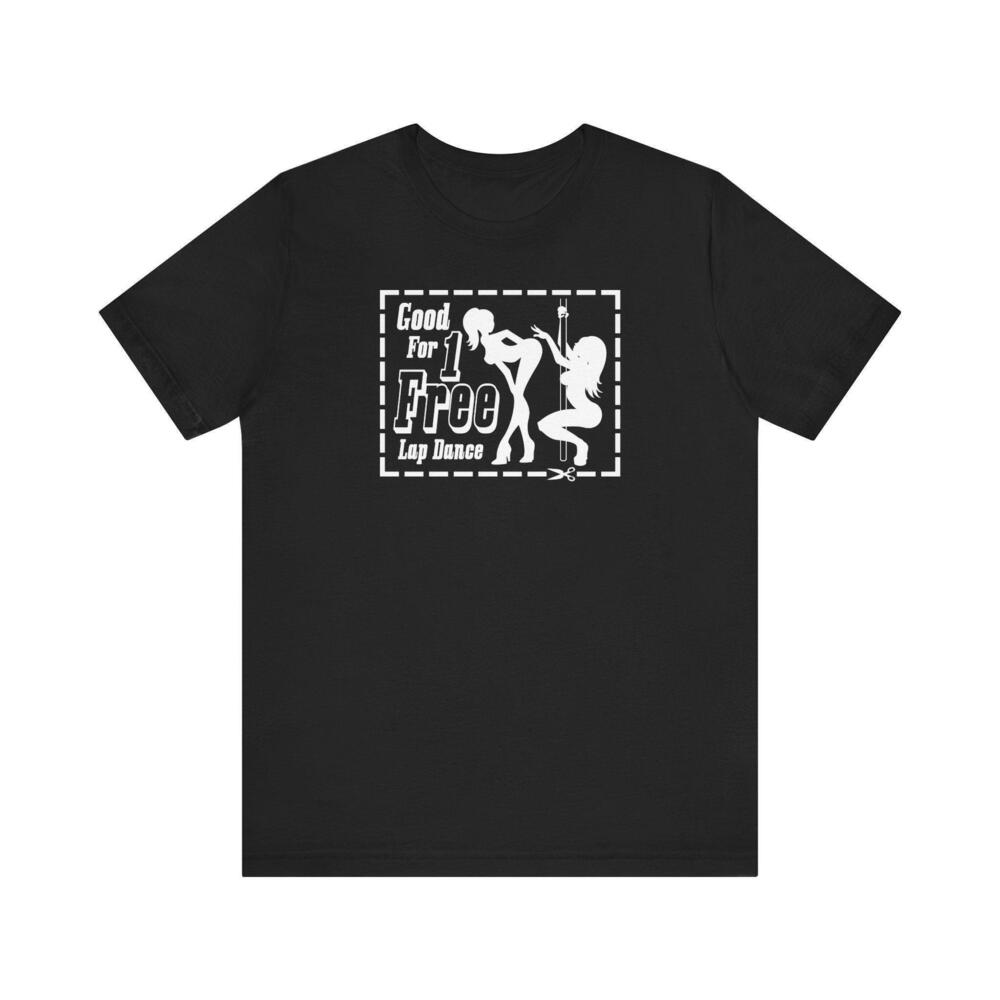 Good For 1 Free Lap Dance T Shirt
